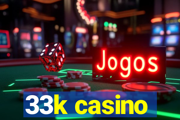 33k casino